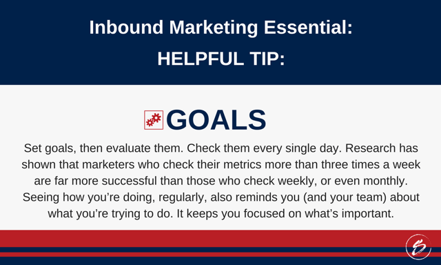 Set goals, then evaluate them. Check them every single day. Research has shown that marketers who check their metrics more than three times a week are far more successful than those who check weekly, or even monthly. Seeing how you’re doing, regularly, also reminds you (and your team) about what you’re trying to do. It keeps you focused on what’s important 